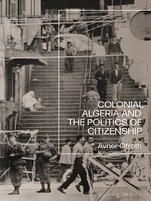 cover image of Colonial Algeria and the Politics of Citizenship